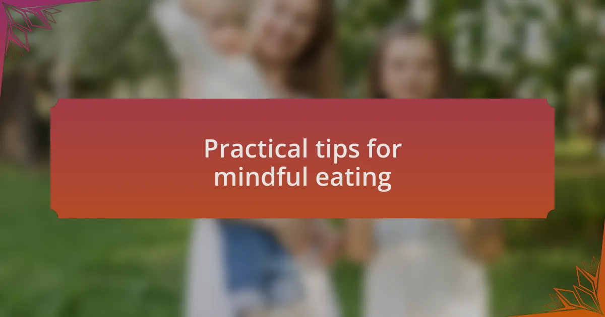 Practical tips for mindful eating