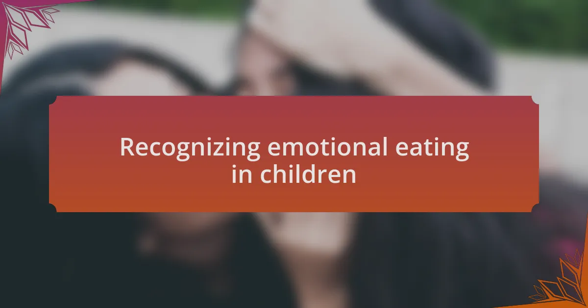 Recognizing emotional eating in children