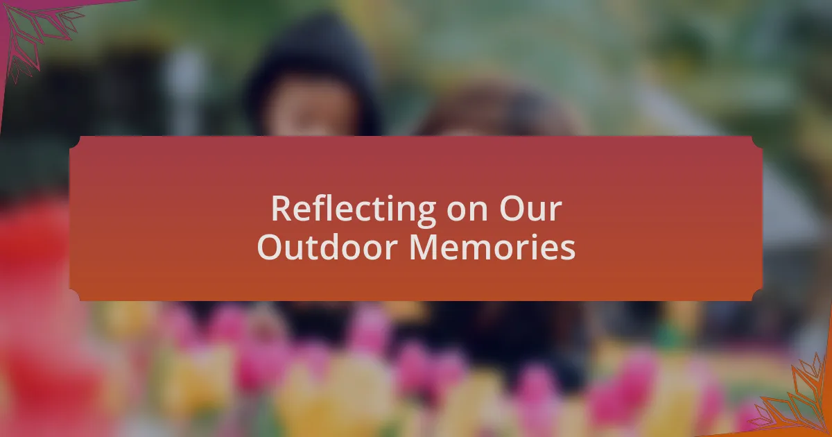Reflecting on Our Outdoor Memories