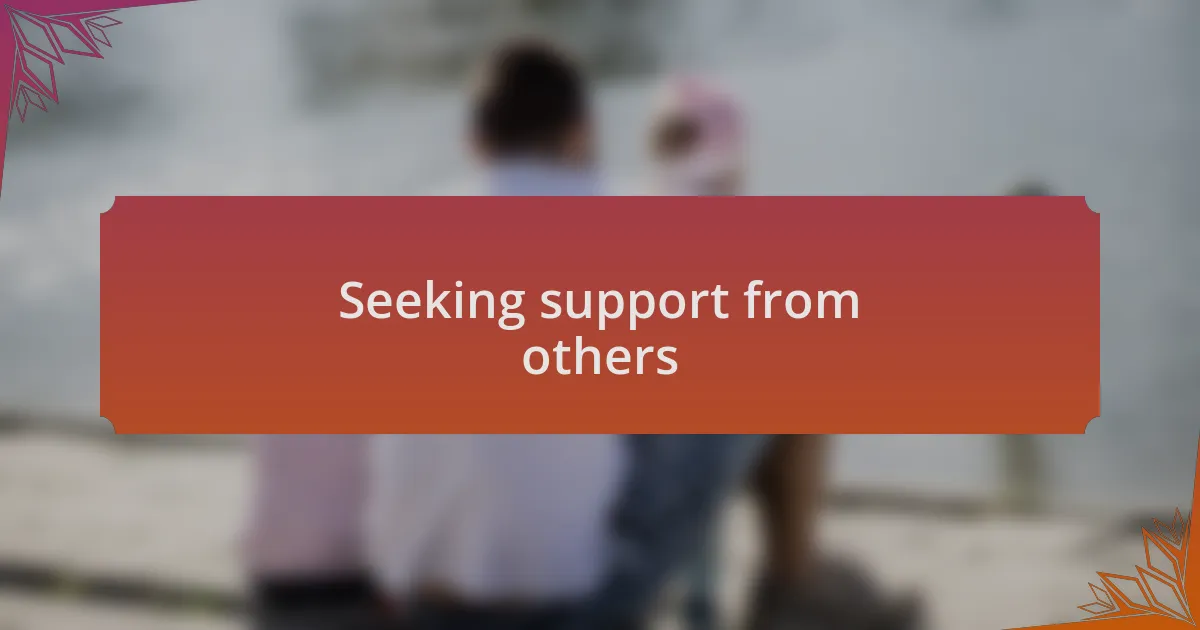 Seeking support from others