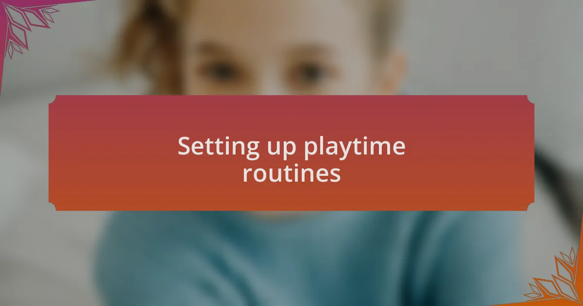Setting up playtime routines