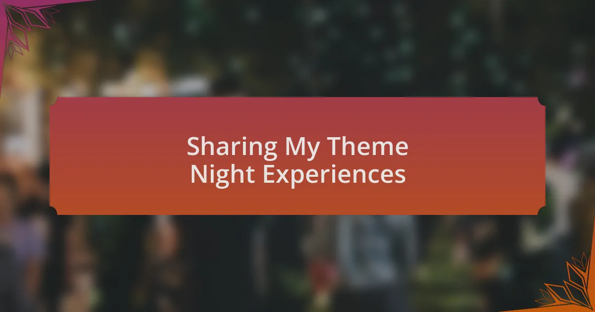 Sharing My Theme Night Experiences