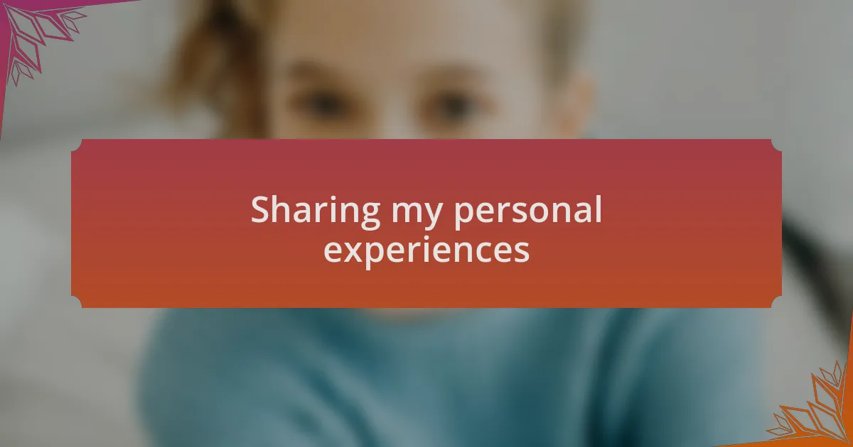 Sharing my personal experiences