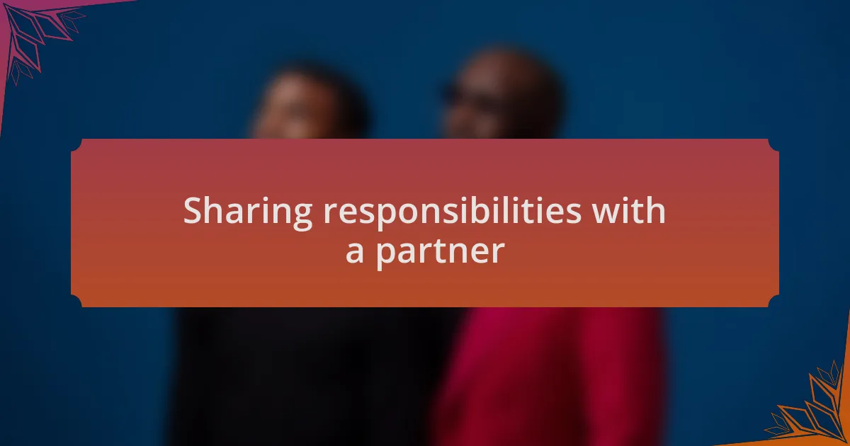 Sharing responsibilities with a partner