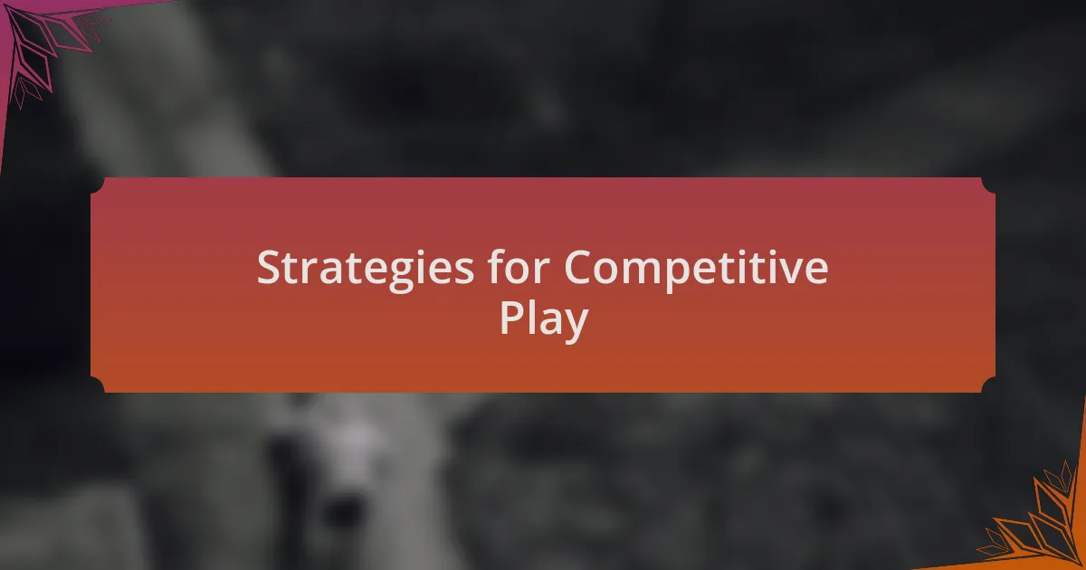 Strategies for Competitive Play