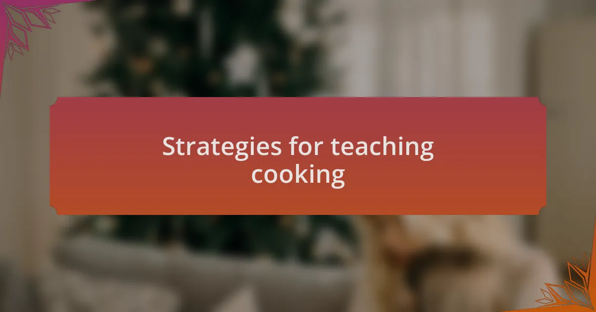 Strategies for teaching cooking