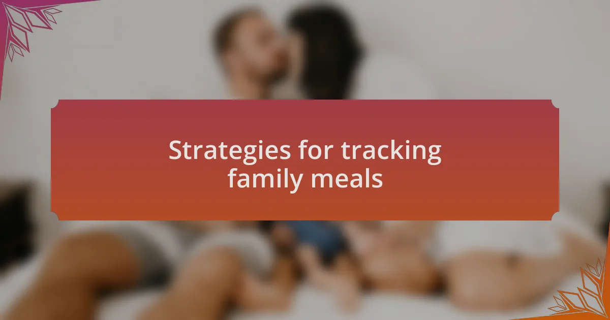 Strategies for tracking family meals