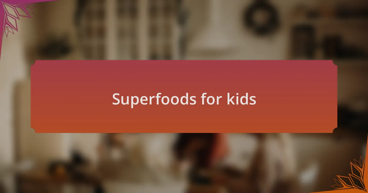 Superfoods for kids