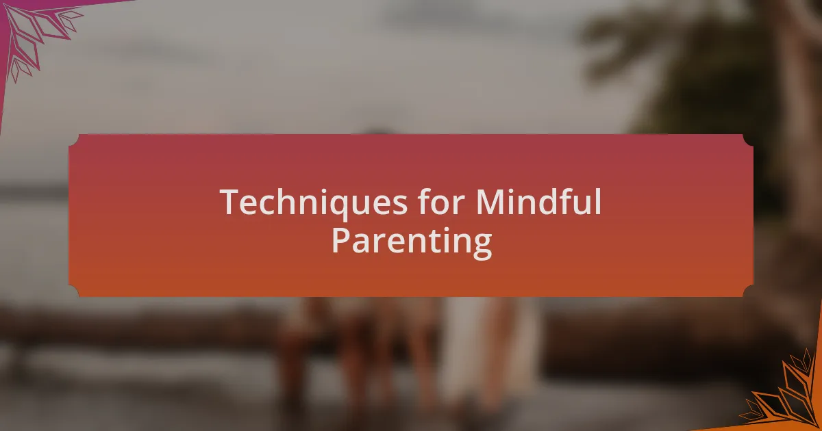 Techniques for Mindful Parenting