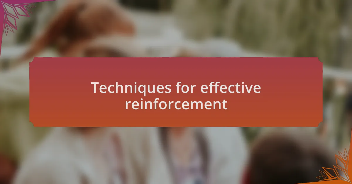 Techniques for effective reinforcement