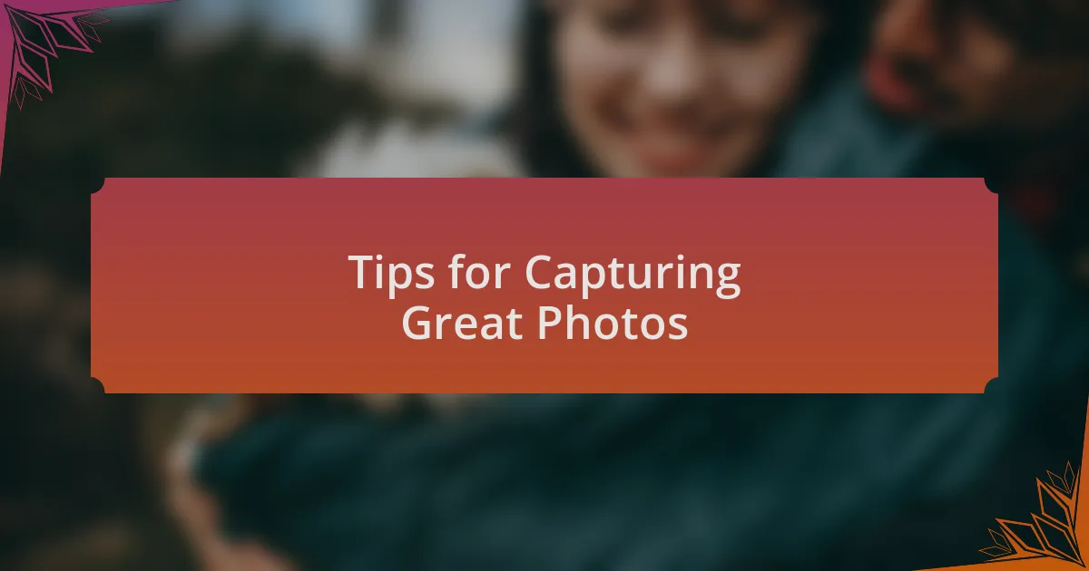 Tips for Capturing Great Photos