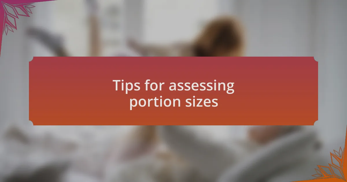 Tips for assessing portion sizes