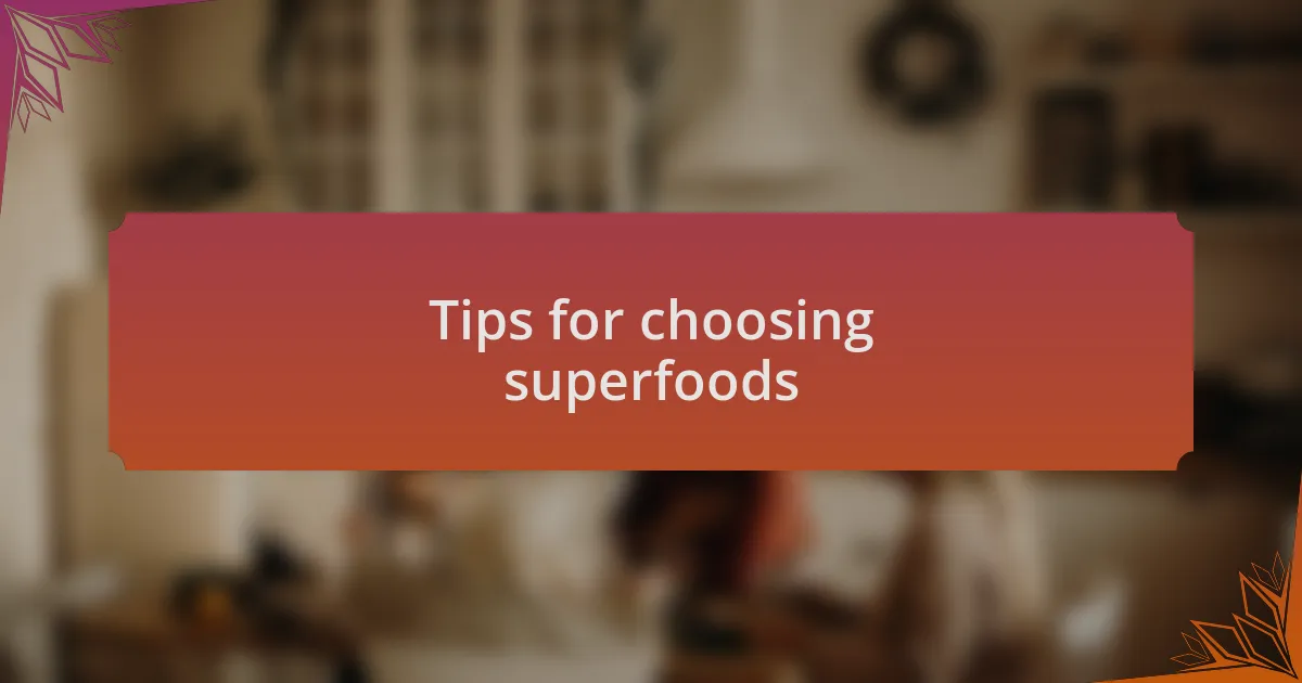 Tips for choosing superfoods