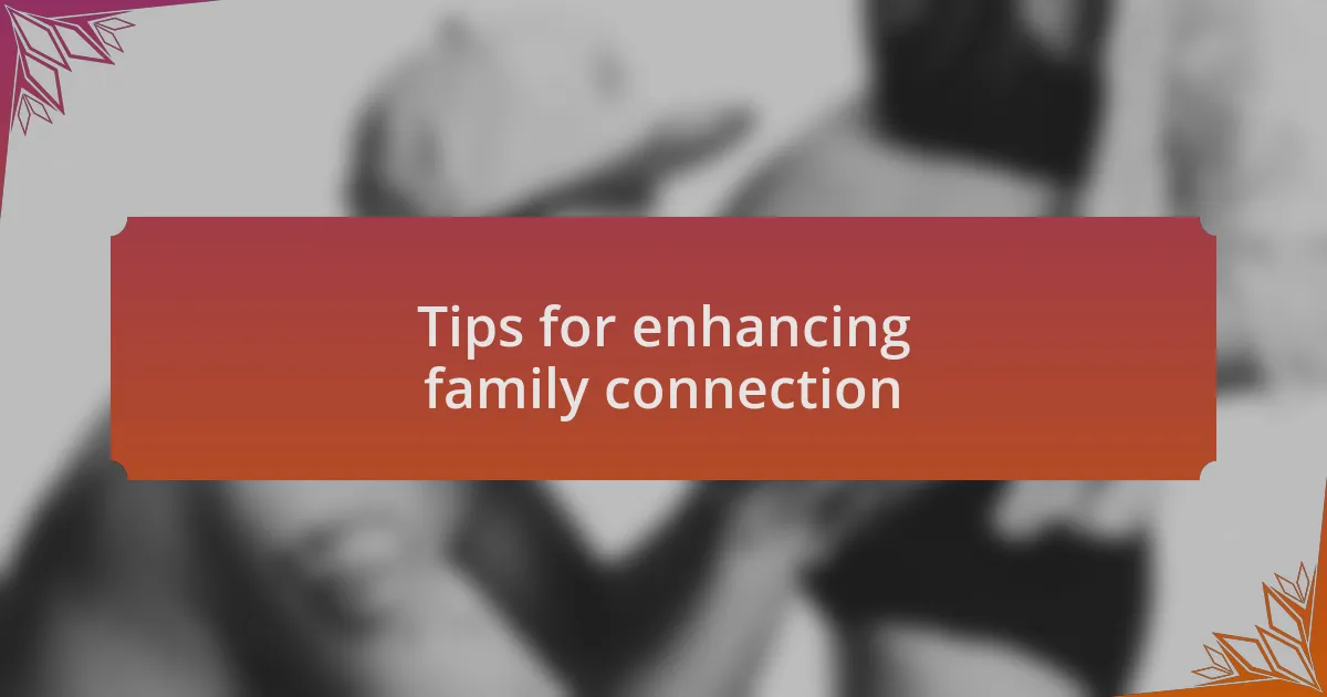 Tips for enhancing family connection
