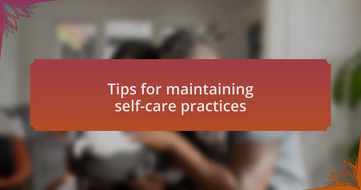 Tips for maintaining self-care practices