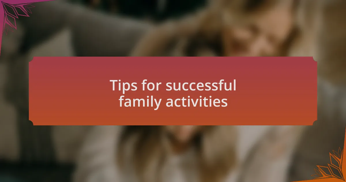 Tips for successful family activities