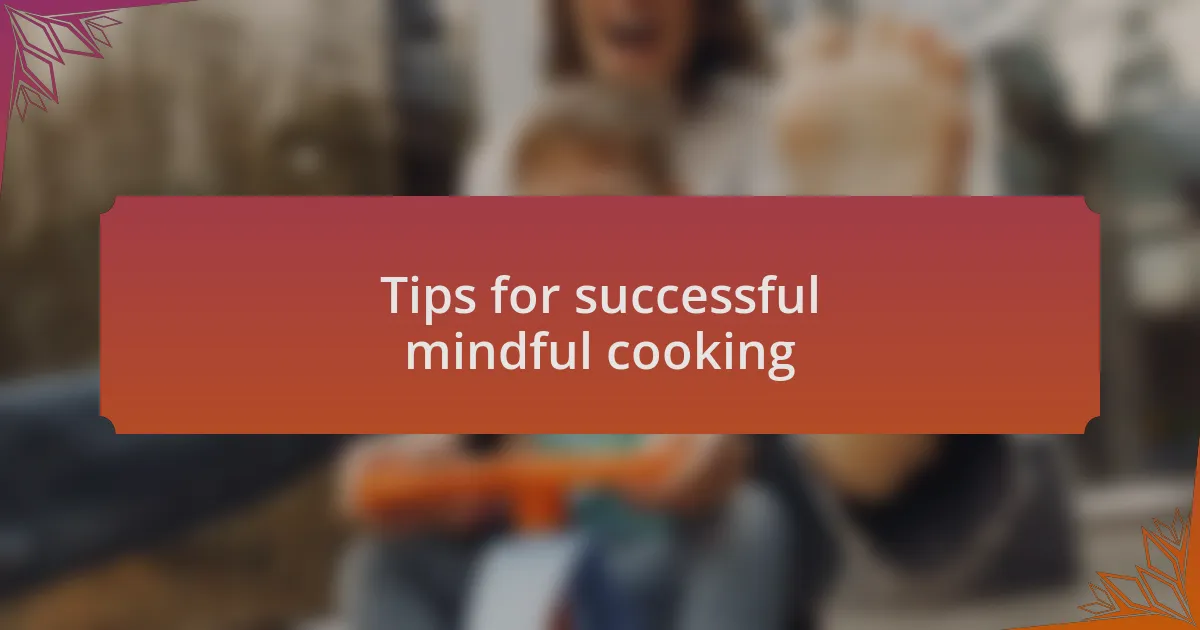 Tips for successful mindful cooking