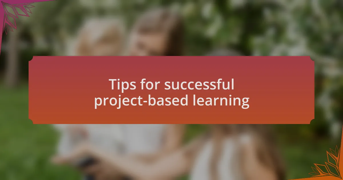 Tips for successful project-based learning