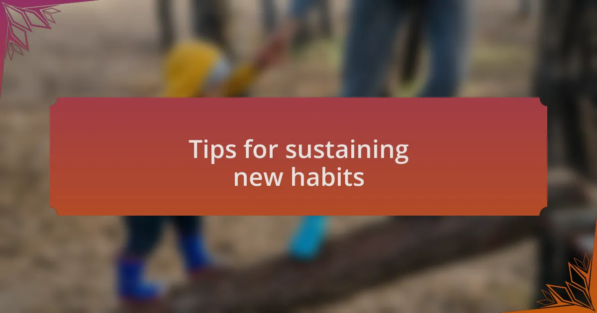 Tips for sustaining new habits