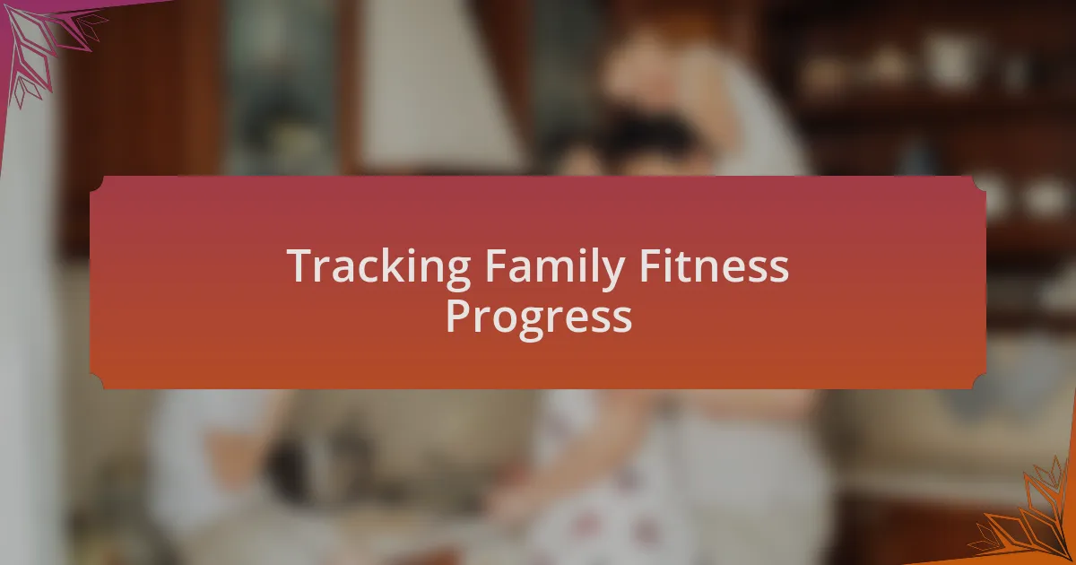Tracking Family Fitness Progress