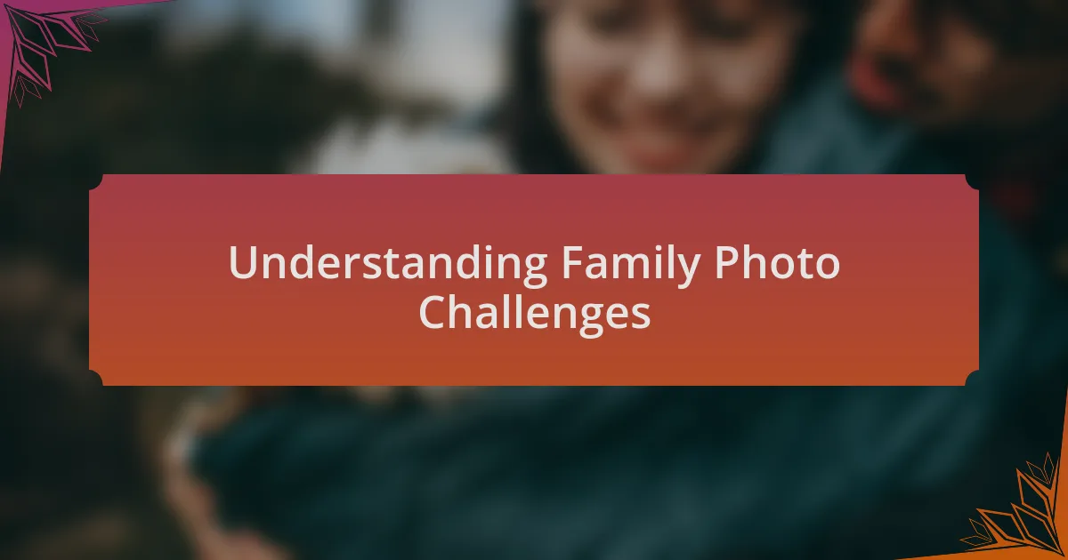 Understanding Family Photo Challenges