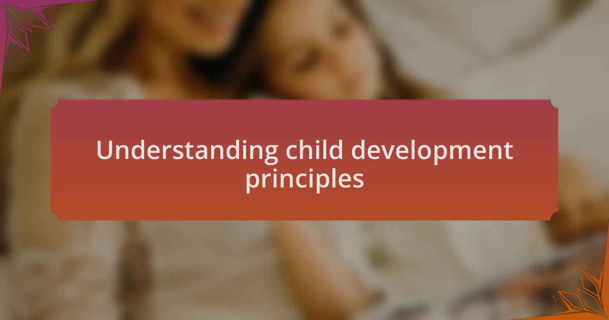 Understanding child development principles