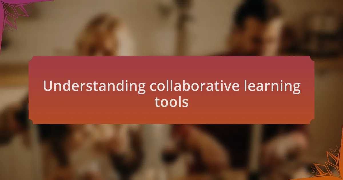 Understanding collaborative learning tools