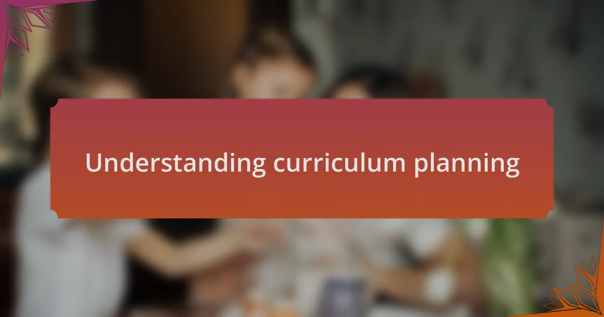 Understanding curriculum planning