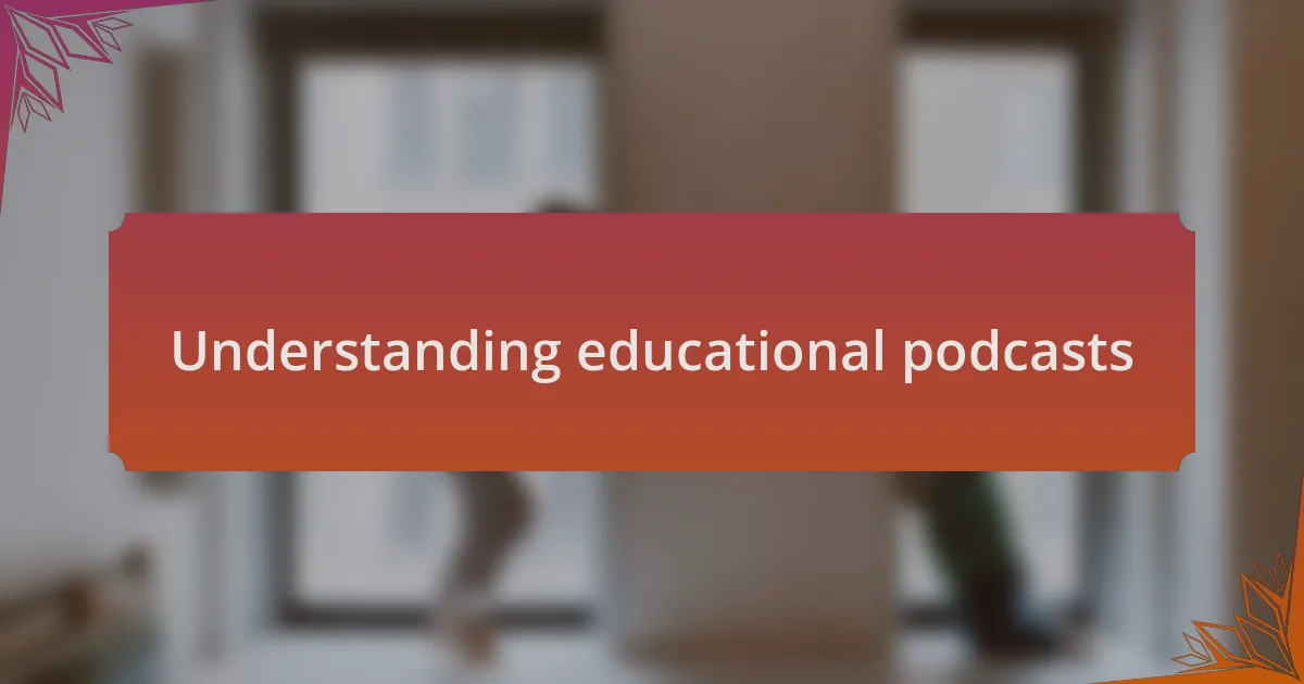Understanding educational podcasts