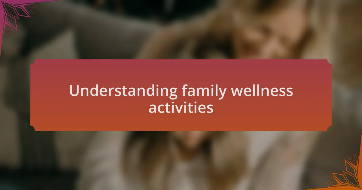 Understanding family wellness activities