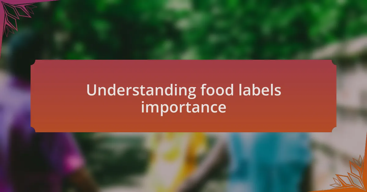 Understanding food labels importance