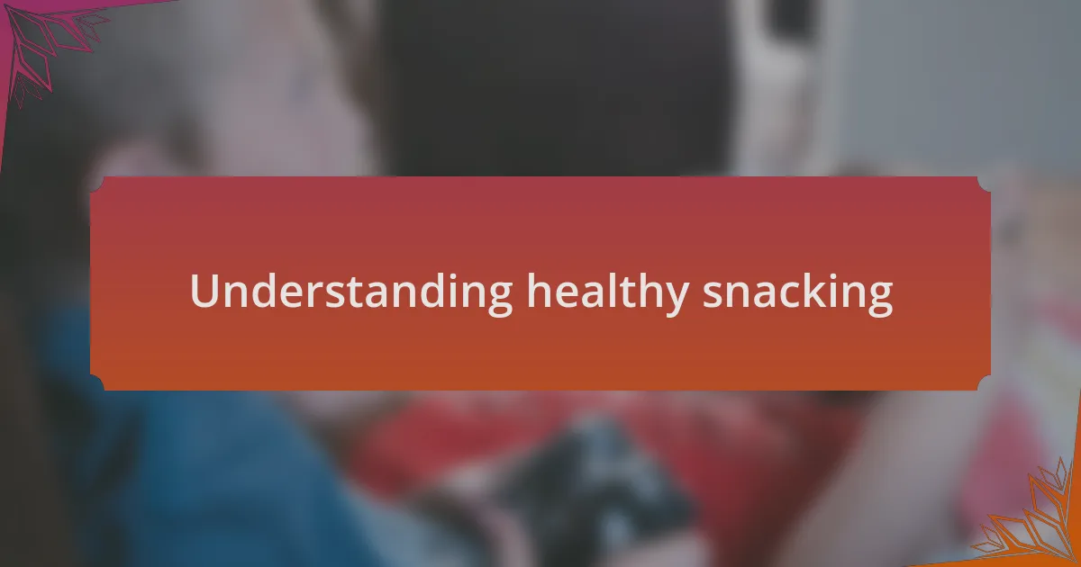 Understanding healthy snacking