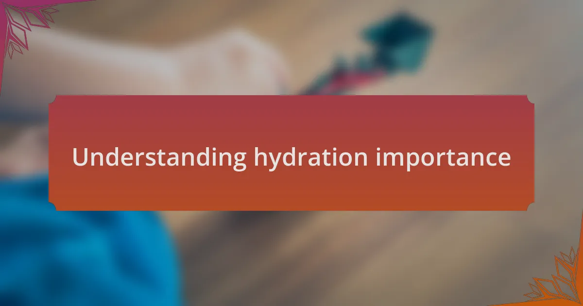 Understanding hydration importance