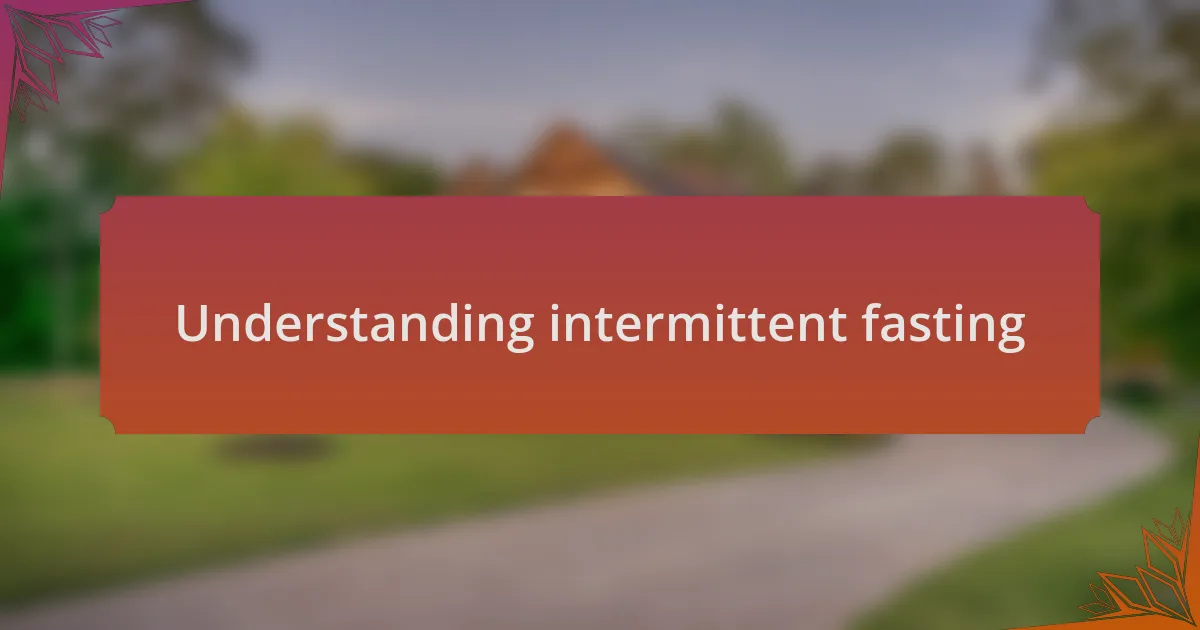 Understanding intermittent fasting
