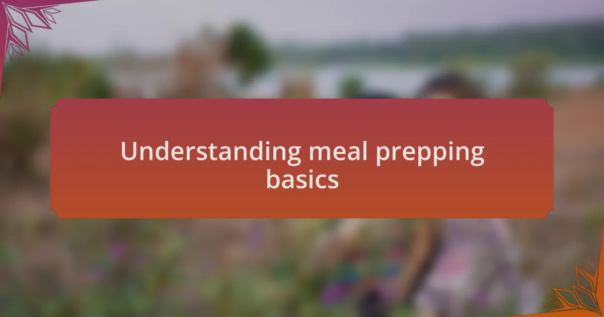 Understanding meal prepping basics