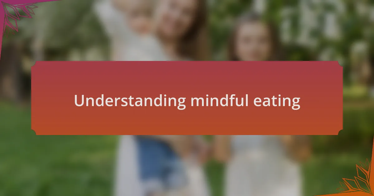 Understanding mindful eating