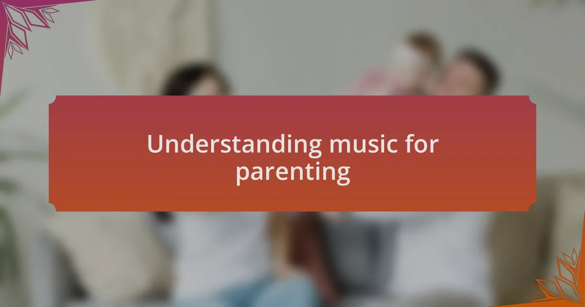 Understanding music for parenting
