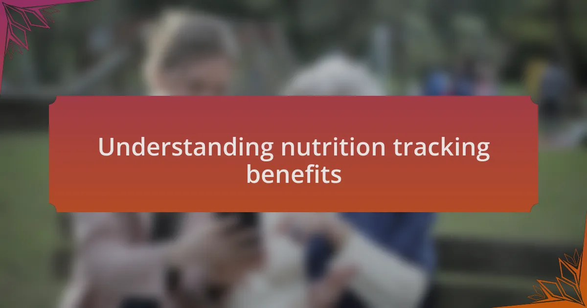 Understanding nutrition tracking benefits