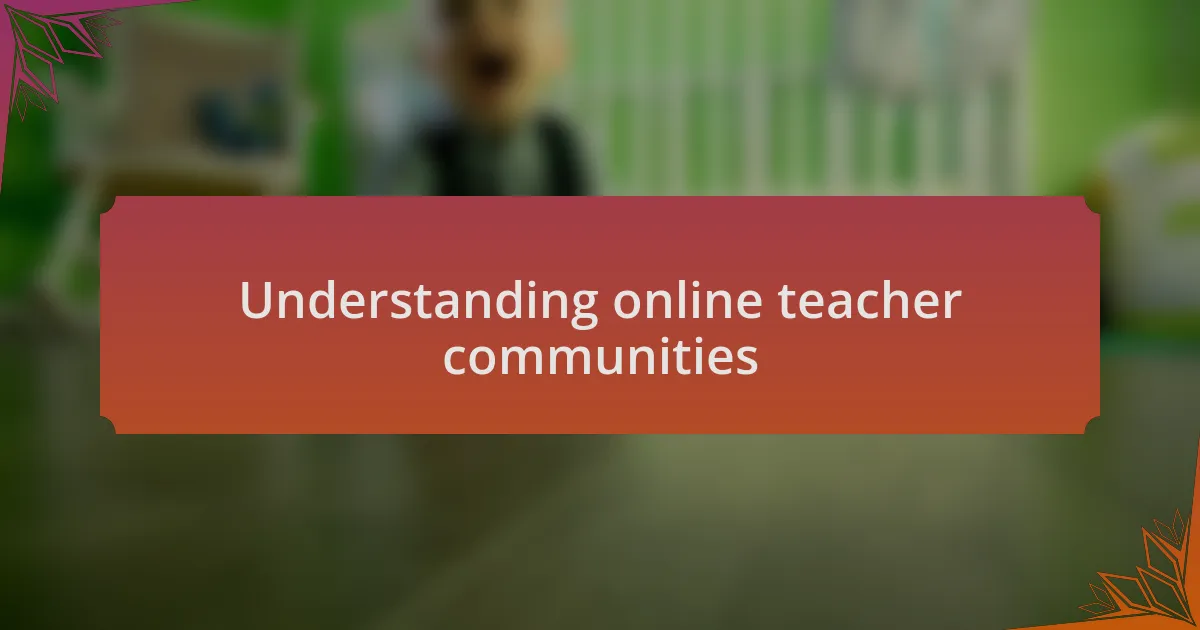Understanding online teacher communities