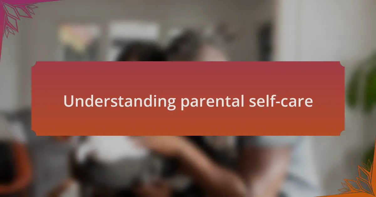 Understanding parental self-care