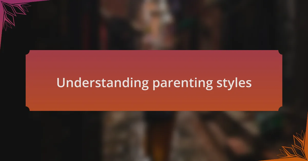 Understanding parenting styles