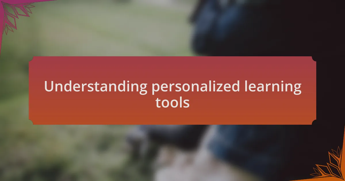 Understanding personalized learning tools