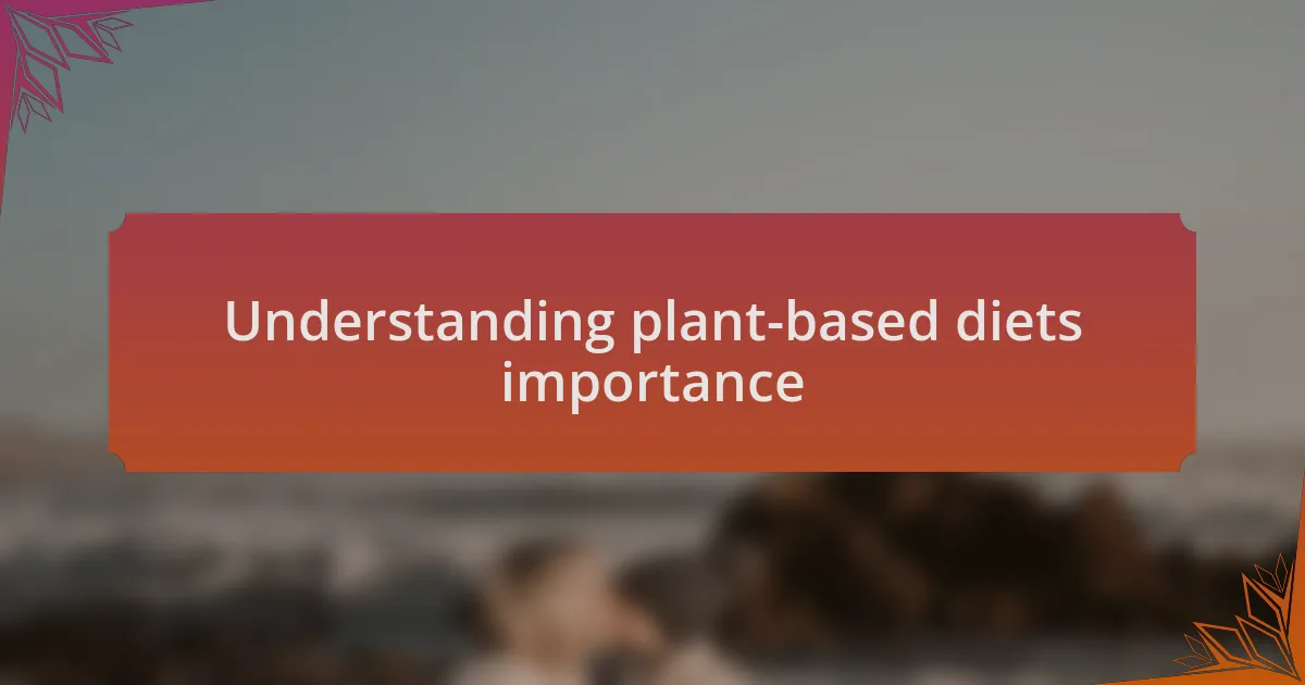 Understanding plant-based diets importance