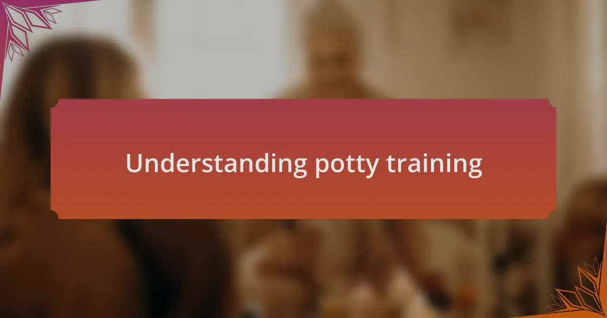 Understanding potty training