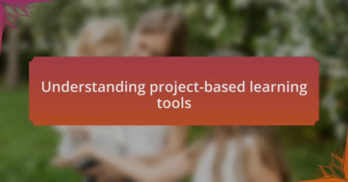 Understanding project-based learning tools
