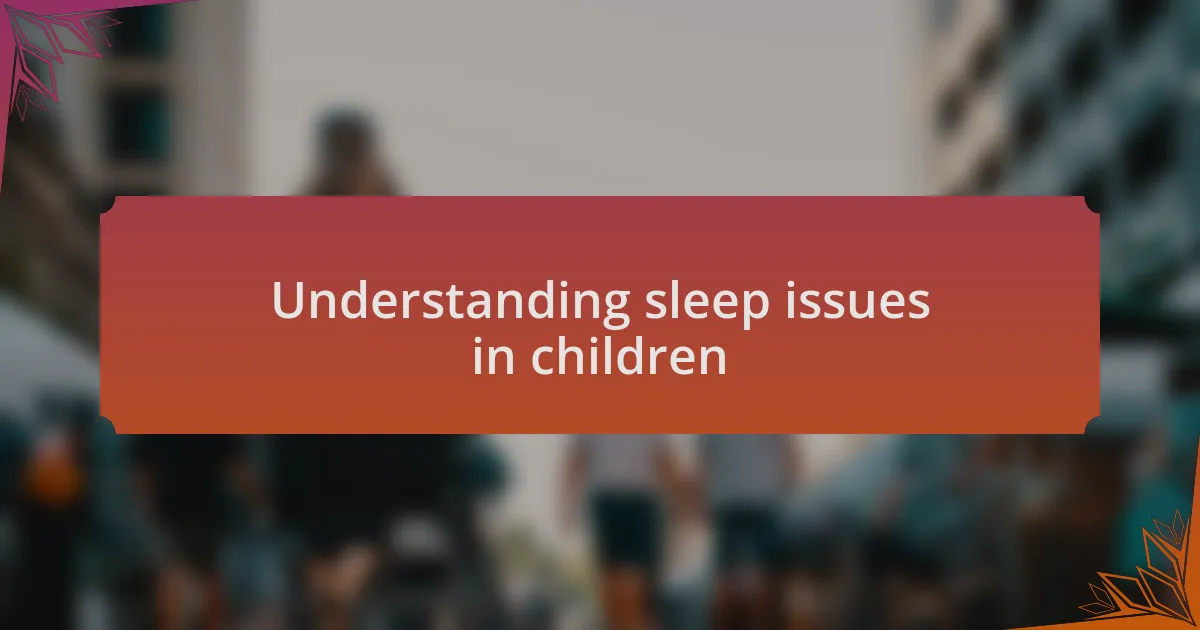 Understanding sleep issues in children