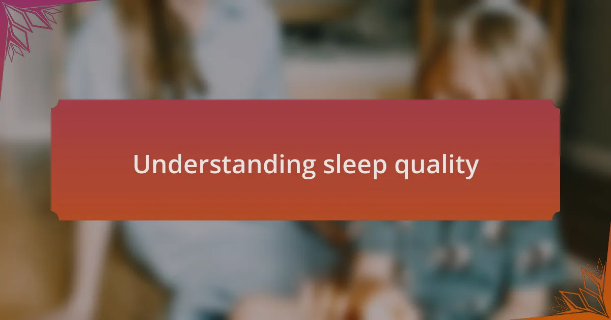 Understanding sleep quality