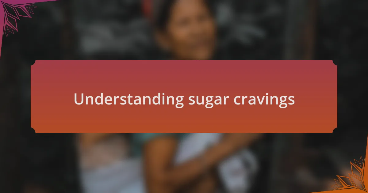 Understanding sugar cravings