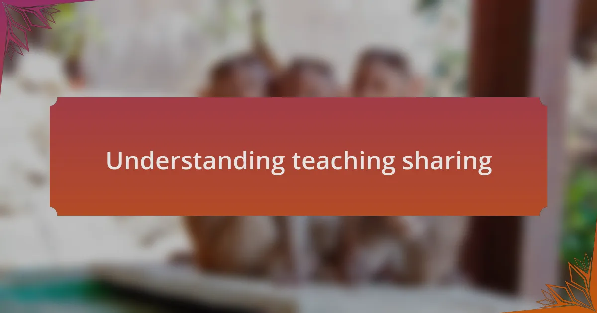 Understanding teaching sharing